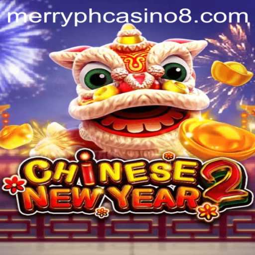 Discover the Excitement of CHINESENEWYEAR2 at Merry PH Casino