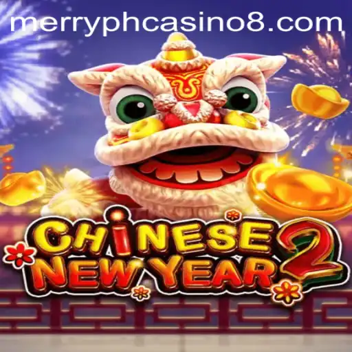 Discover the Excitement of CHINESENEWYEAR2 at Merry PH Casino