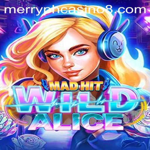MadHitWildAlice: The Thrilling Adventure in the World of Merry PH Casino