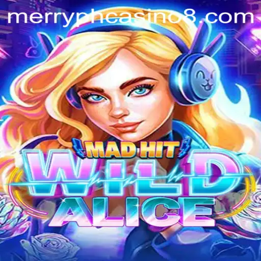 MadHitWildAlice: The Thrilling Adventure in the World of Merry PH Casino